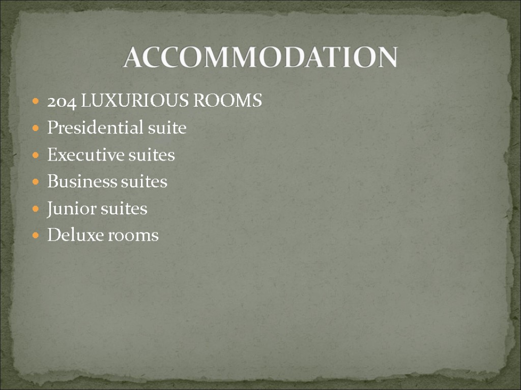 204 LUXURIOUS ROOMS Presidential suite Executive suites Business suites Junior suites Deluxe rooms ACCOMMODATION